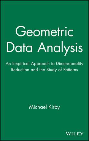 Geometric Data Analysis – An Empirical Approach to Dimensionality Reduction and the Study of Patterns de M Kirby