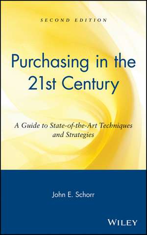 Purchasing in the 21st Century – A Guide to State–of–the–Art Techniques and Strategies 2e de JE Schorr