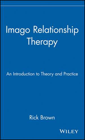 Imago Relationship Therapy – An Introduction to Theory & Practice de R Brown