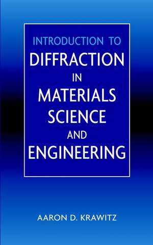 Introduction to Diffraction in Materials Science and Engineering de Aaron D Krawitz