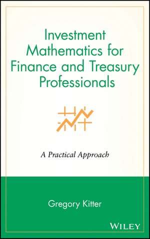 Investment Mathematics for Finance & Treasury Professionals – A Practical Approach de G Kitter