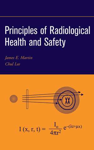 Principles of Radiological Health and Safety de JE Martin