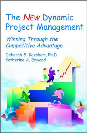 The New Dynamic Project Management – Winning Through the Competitive Advantage de DS Kezsbom