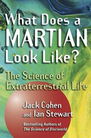 What Does a Martian Look Like?: The Science of Extraterrestrial Life de Jack Cohen