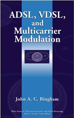 ADSL, VDSL and Multicarrier Modulation de JAC Bingham