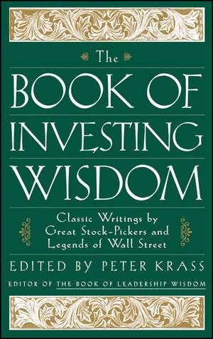 The Book of Investing Wisdom – Classic Writings by Great Stock–Pickers & Legends of Wall Street de P Krass