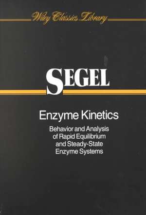 Enzyme Kinetics – Behavior and Analysis of Rapid Equilibrium and Steady–State Enzyme Systems de I H Segel