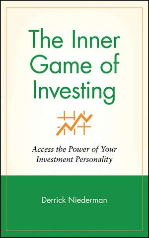 The Inner Game of Investing: Access the Power of Your Investment Personality de Derrick Niederman