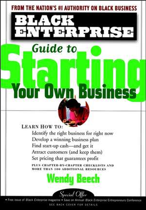 Black Enterprise Guide to Starting Your Own Business de W Beech