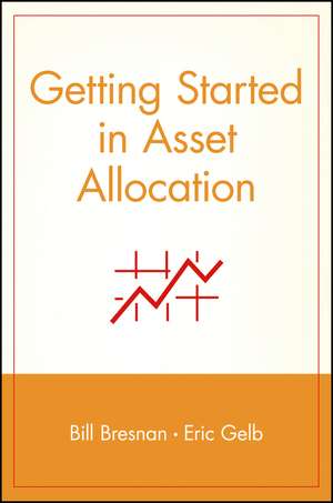 Getting Started in Asset Allocation – Comprehensive Coverage de B Bresnan