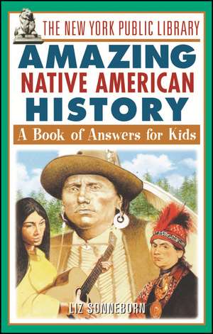 The New York Public Library Amazing Native American History: A Book of Answers for Kids de The New York Public Library