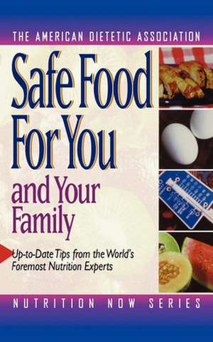 Safe Food for You and Your Family de American Dietetic Association