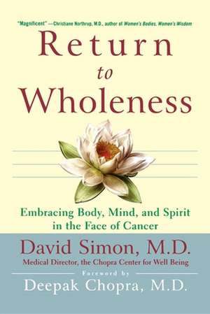 Return to Wholeness: Embracing Body, Mind, and Spirit in the Face of Cancer de David Simon