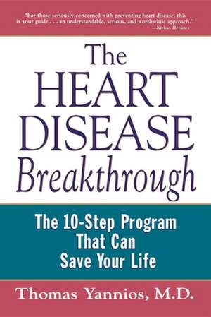 The Heart Disease Breakthrough: What Even Your Doctor Doesn't Know about Preventing a Heart Attack de Thomas A. Yannios