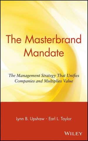 The Masterbrand Mandate – The Management Strategy that Unifies Companies & Multiplies Value de LB Upshaw