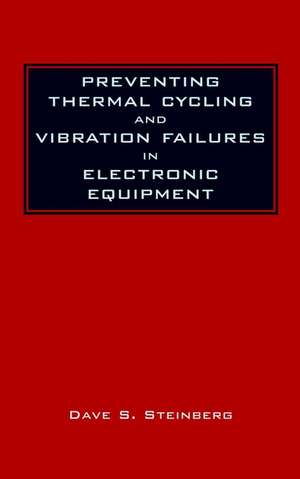 Preventing Thermal Cycling and Vibration Failures In Electronic Equipment de DS Steinberg