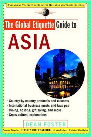 The Global Etiquette Guide to Asia – Everything You Need To Know For Business & Travel Success de D Foster