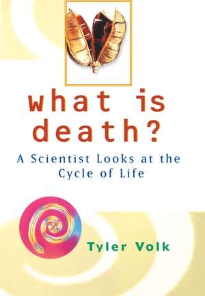 What is Death?: A Scientist Looks at the Cycle of Life de Tyler Volk