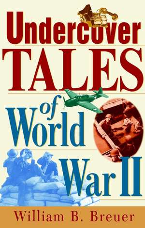 Undercover Tales of World War II de William B. Breuer