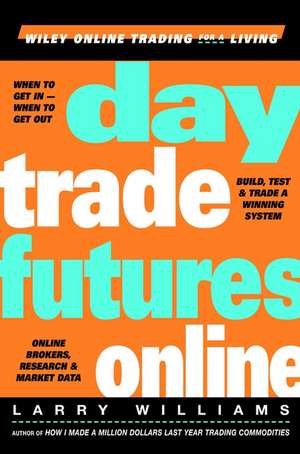 Day Trade Futures Online – Build, Test & Trade a Winning System de L Williams