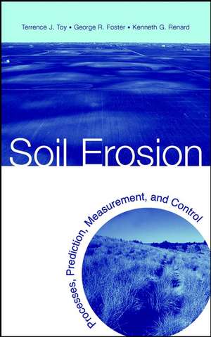 Soil Erosion: Processes, Prediction, Measurement, & Control de TJ Toy