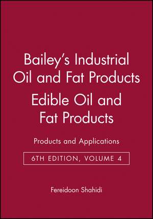 Bailey′s Industrial Oil and Fat Products 6e V 4 – Edible Oil and Fat Products – Application Technology de F Shahidi