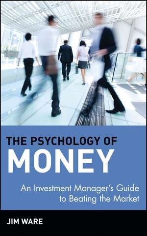 The Psychology of Money – An Investment Managers Guide to Beating the Market de J Ware