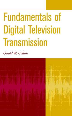 Fundamentals of Digital Television Transmission de GW Collins