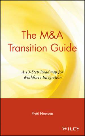 The M&A Transition Guide: A 10–Step Roadmap for Workforce Integration de Patti Hanson