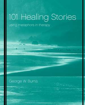 101 Healing Stories: Using Metaphors in Therapy de GW Burns