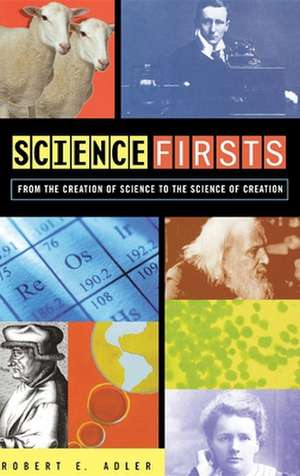 Science Firsts: From the Creation of Science to the Science of Creation de Robert E. Adler