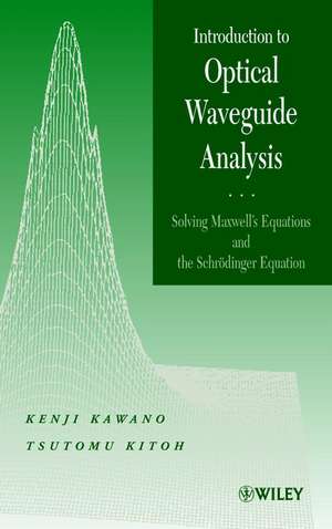 Introduction to Optical Waveguide Analysis – Solving Maxwells Equations & the Schrodinger Equation de K Kawano