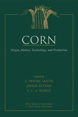 Corn – Origin, History, Technology and Production de CW Smith