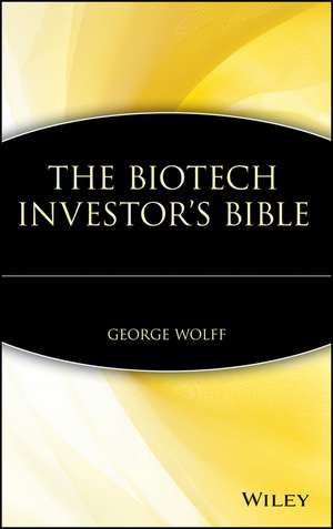 The Biotech Investor′s Bible de G. Wolff