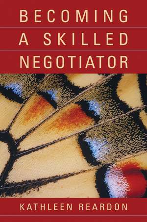 Becoming a Skilled Negotiator – Concepts and Practices de K Reardon