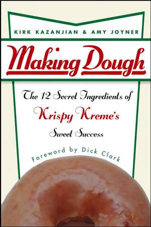 Making Dough – The 12 Secret Ingredients of Krispy Kreme′s Sweet Success de K Kazanjian