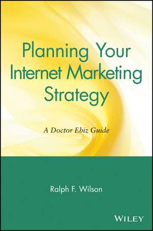 Planning Your Internet Marketing Strategy – A Doctor Ebiz Guide de RF Wilson