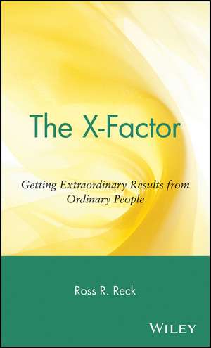 The X–Factor – Getting Extraordinary Results from Ordinary People de RR Reck