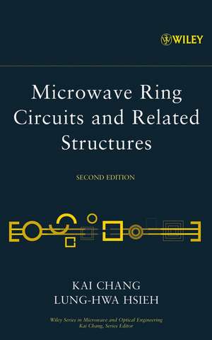 Microwave Ring Circuits and Related Structures 2e de K Chang