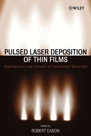 Pulsed Laser Deposition of Thin Films – Applications–Led Growth of Functional Materials de R Eason