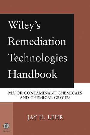 Wiley′s Remediation Technologies Handbook – Major Contaminant Chemicals and Chemical Groups +CD de JH Lehr