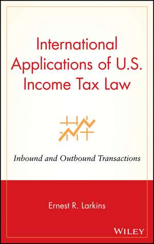 International Applications of U.S. Income Tax Law – Inbound and Outbound Transactions de ER Larkins