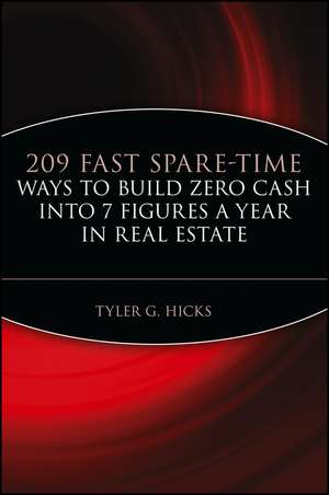 209 Fast Spare–Time Ways to Build Zero Cash into 7 Figures a Year in Real Estate de TG Hicks