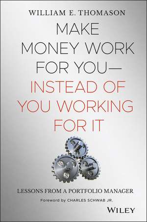 Make Money Work for You – Instead of You Working for It – Lessons from a Portfolio Manager de W Thomason