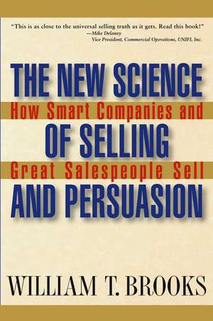 The New Science of Selling and Persuasion – How Smart Companies and Great Salespeople Sell de W Brooks