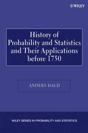 History of Probability and Statistics and Their Applications Before Seventeen Hundred Fifty de A Hald