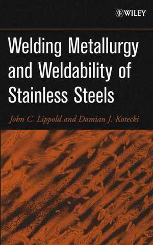 Welding Metallurgy and Weldability of Stainless Steels de John C. Lippold