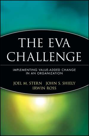 The EVA Challenge – Implementing Value–Added Change in an Organization de JM Stern