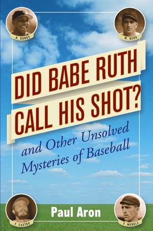 Did Babe Ruth Call His Shot?: And Other Unsolved Mysteries of Baseball de Paul Aron