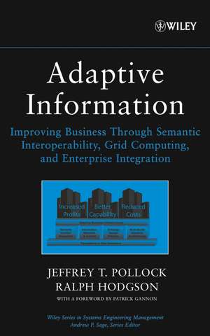 Adaptive Information – Improving Business Through Semantic Interoperability, Grid Computing and Enterprise Integration de JT Pollock